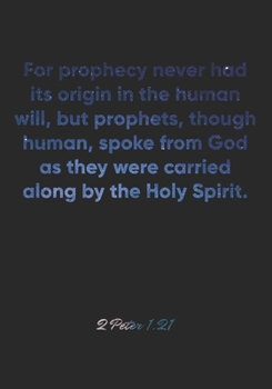 Paperback 2 Peter 1: 21 Notebook: For prophecy never had its origin in the human will, but prophets, though human, spoke from God as they w Book