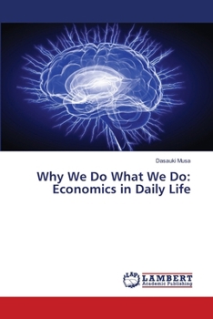 Why We Do What We Do: Economics in Daily Life