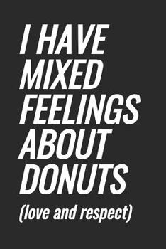 I Have Mixed Feelings About Donuts (love and respect): Blank Lined Notebook