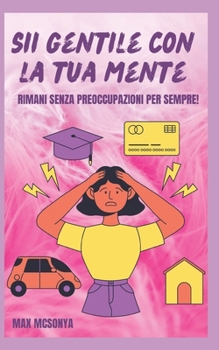 Paperback Siate Gentili Con La Vostra Mente: Rimanere Senza Preoccupazioni Per Sempre [Italian] Book