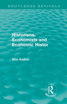 Historians, Economists, and Economic History (Routledge Revivals)