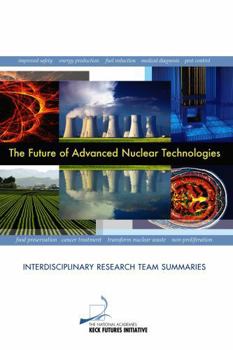 Paperback The Future of Advanced Nuclear Technologies: Interdisciplinary Research Team Summaries Book