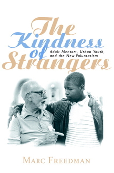 Paperback The Kindness of Strangers: Adult Mentors, Urban Youth, and the New Voluntarism Book