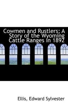 Cowmen and Rustlers; a Story of the Wyoming Cattle Ranges In 1892