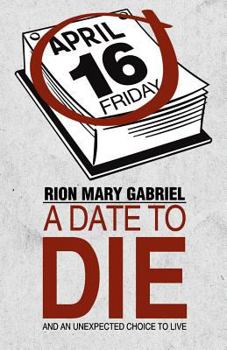 Paperback A Date to Die: And an Unexpected Choice to Live Book