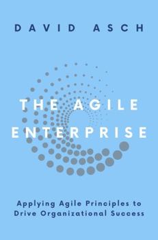 Paperback The Agile Enterprise: Applying Agile Principles to Drive Organizational Success Book