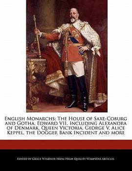 Paperback English Monarchs: The House of Saxe-Coburg and Gotha, Edward VII, Including Alexandra of Denmark, Queen Victoria, George V, Alice Keppel Book