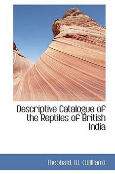 Descriptive Catalogue of the Reptiles of British Indi