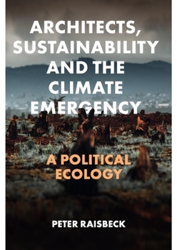 Hardcover Architects, Sustainability and the Climate Emergency: A Political Ecology Book