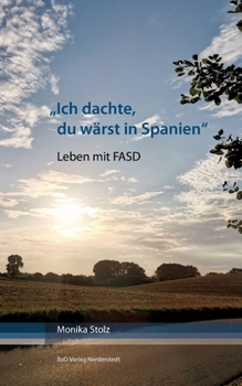Paperback Ich dachte, du wärst in Spanien: Leben mit FASD [German] Book