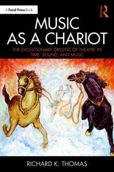 Paperback Music as a Chariot Music as a Chariot: The Evolutionary Origins of Theatre in Time, Sound, and Music the Evolutionary Origins of Theatre in Time, Soun Book