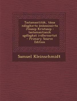 Tastamantitâk, tássa nâlagkavta ánáussissivta Jîsusip Kristusip: tastamantianik agdlagkat ivdlernartut
