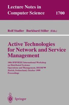 Active Technologies for Network and Service Management: 10th Ifip/IEEE International Workshop on Distributed Systems: Operations and Management, Dsom'99, Zurich, Switzerland, October 11-13, 1999, Proc