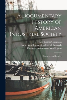 Paperback A Documentary History of American Industrial Society: Plantation and Frontier Book