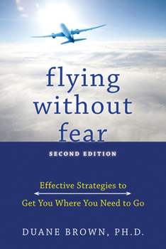 Paperback Flying Without Fear: Effective Strategies to Get You Where You Need to Go Book