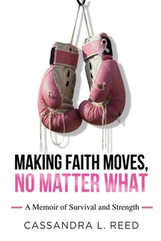 Making Faith Moves No Matter What: A Memoir of Survival and Strength