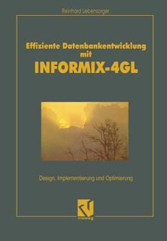 Paperback Effiziente Datenbankentwicklung Mit Informix-4GL: Design, Implementierung Und Optimierung [German] Book