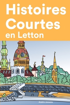 Paperback Histoires Courtes en Letton: Apprendre l'Letton facilement en lisant des histoires courtes [French] Book