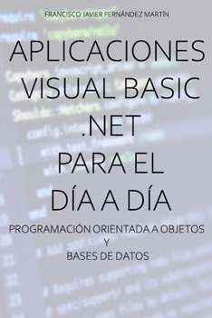 Paperback Aplicaciones Visual Basic .NET para el día a día.: Programación orientada a objetos y bases de datos. [Spanish] Book