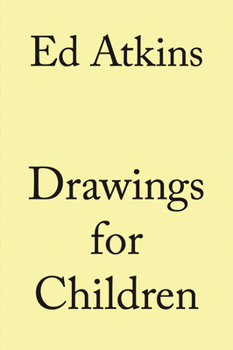 Hardcover Ed Atkins: Drawings for Children Book