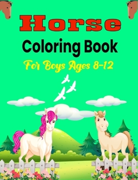 Paperback Horse Coloring Book For Boys Ages 8-12: The Ultimate Lovely and Fun Horse and Pony Coloring Book For Girls and Boys (Cool gifts Children's) Book