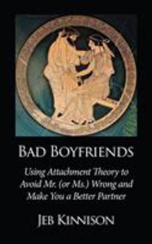 Paperback Bad Boyfriends: Using Attachment Theory to Avoid Mr. (or Ms.) Wrong and Make You a Better Partner Book