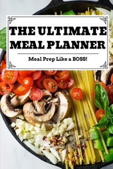Paperback The Ultimate Meal Planner: 6 x 9 Blank Meal Preparation Journal Book