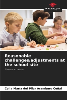 Reasonable challenges/adjustments at the school site: The school center