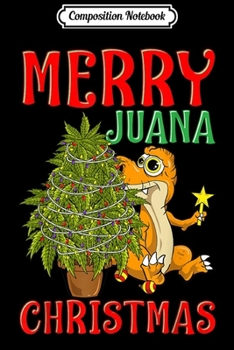 Composition Notebook: Merry Juana Dinosaur Christmas Weed Cannabis Marijuana Xmas  Journal/Notebook Blank Lined Ruled 6x9 100 Pages