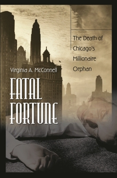 Hardcover Fatal Fortune: The Death of Chicago's Millionaire Orphan Book