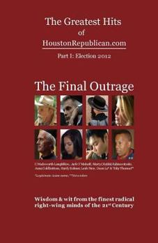 Paperback The Greatest Hits of HoustonRepublican.com: The Final Outrage Book