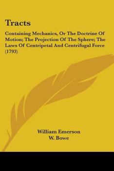 Paperback Tracts: Containing Mechanics, Or The Doctrine Of Motion; The Projection Of The Sphere; The Laws Of Centripetal And Centrifugal Book