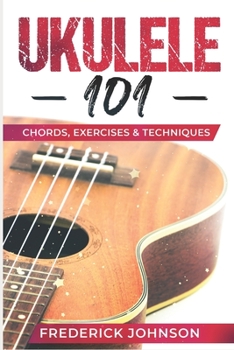 Paperback Ukulele 101: Chords, Exercises & Techniques Book