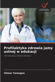 Profilaktyka zdrowia jamy ustnej w edukacji (Polish Edition)