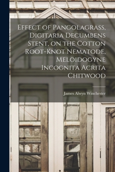 Paperback Effect of Pangolagrass, Digitaria Decumbens Stent, on the Cotton Root-knot Nematode, Meloidogyne Incognita Acrita Chitwood Book