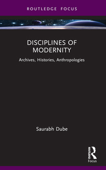 Paperback Disciplines of Modernity: Archives, Histories, Anthropologies Book