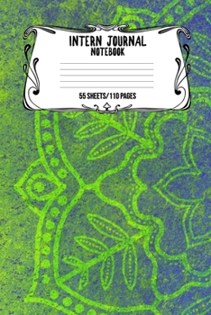 Intern Journal Notebook 55 Sheets/110 Pages: Keep Track And Record Daily Notes During Internship Perfect Gift For Interns, Trainees, Apprentices, Novices And Students
