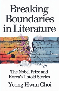 Breaking Boundaries in Literature: The Nobel Prize and Korea's Untold Stories