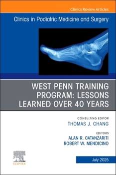 West Penn Training Program: Lessons Learned over 40 years, An issue of Clinics in Podiatric Medicine and Surgery (Volume 42-3) (The Clinics: Orthopedics, Volume 42-3)