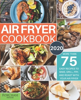 Paperback Air Fryer Cookbook #2020: More than 75 Easy Recipes to Bake, Grill, Fry, and Roast with Your Air Fryer Book