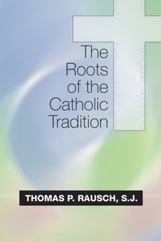 The Roots Of The Catholic Tradition - Book #16 of the logy and Life Series