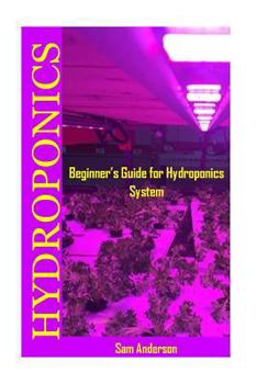 Paperback Hydroponics: Beginner's Guide for Hydroponics System(hydroponic Food Production, Hydroponics Gardening, Hydroponics for Beginners, Book