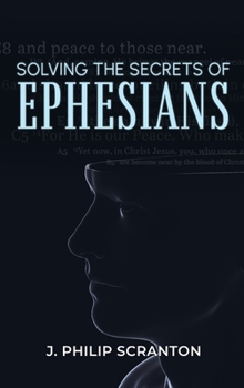Hardcover Solving the Secrets of Ephesians: With Thematic and Chiastic Outlines Book