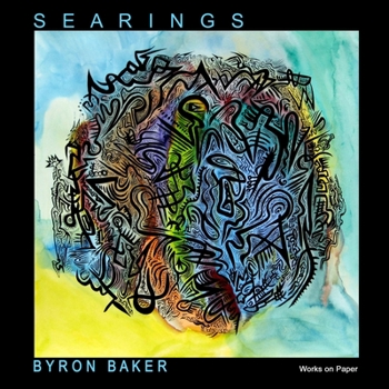 Paperback Byron Baker: S E A R I N G S Works on Paper 2009-2013 Book