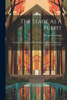 Paperback The Stage As A Pulpit: A Sunday Lecture Before The Reform Congregation Keneseth Israel, Nov.25,1894 Book