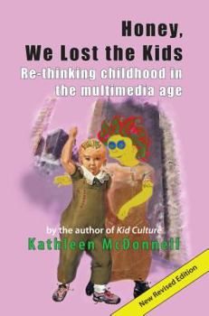 Paperback Honey, We Lost the Kids: Re-Thinking Childhood in the Multimedia Age Book