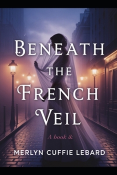 BENEATH THE FRENCH VEIL: A TALE OF BETRAYAL, SECRETS, AND A FRAGILE BOND OF TRUST