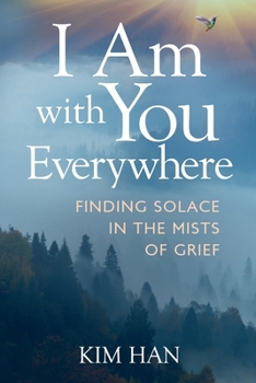 Paperback I Am With You Everywhere: Finding Solace in the Mists of Grief Book