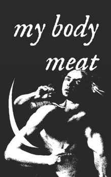 Paperback my body meat: "A singular and fascinating writer." - Dennis Cooper Book