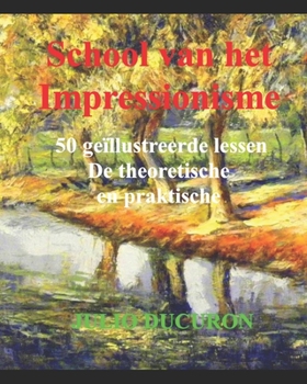 Paperback School van het Impressionisme: 50 geïllustreerde lessen. De theoretische en praktische [Dutch] Book